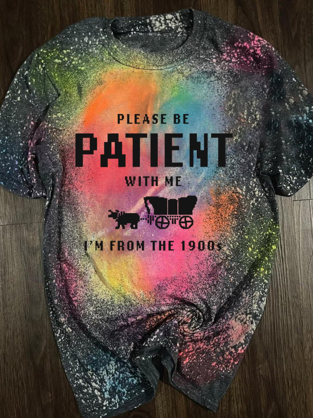 Please Be Patient with Me I'm From The 1900s Tie Dye Print Crew Neck T-shirt