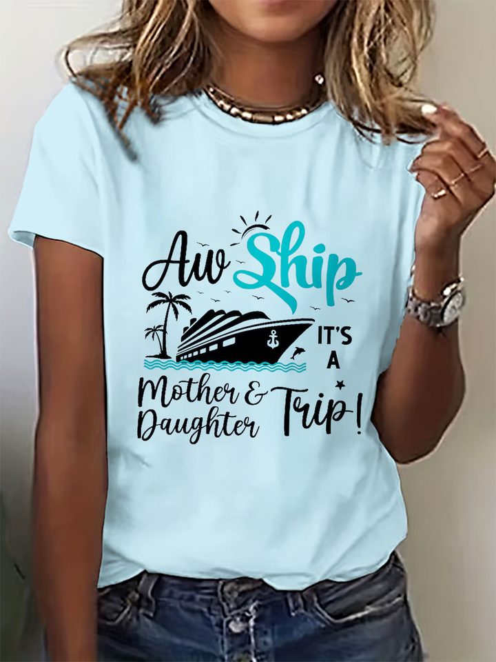 Aw Ship Is't A Mother Daughter Trip Crew Neck T-shirt