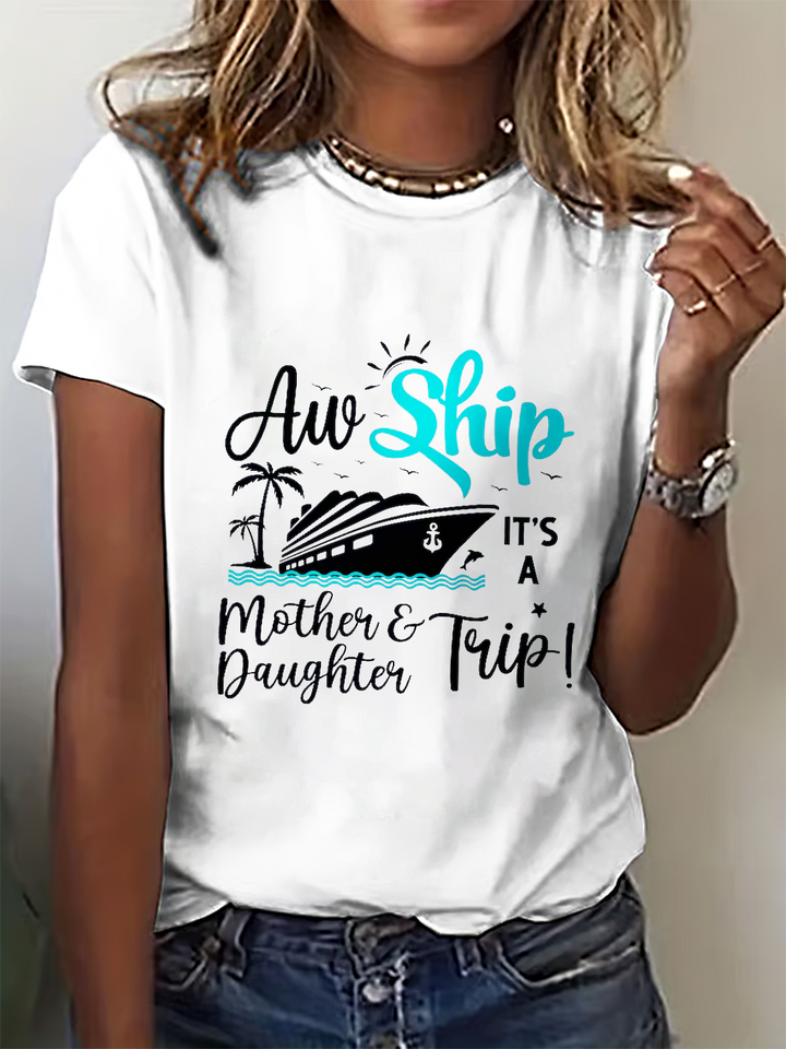 Aw Ship Is't A Mother Daughter Trip Crew Neck T-shirt