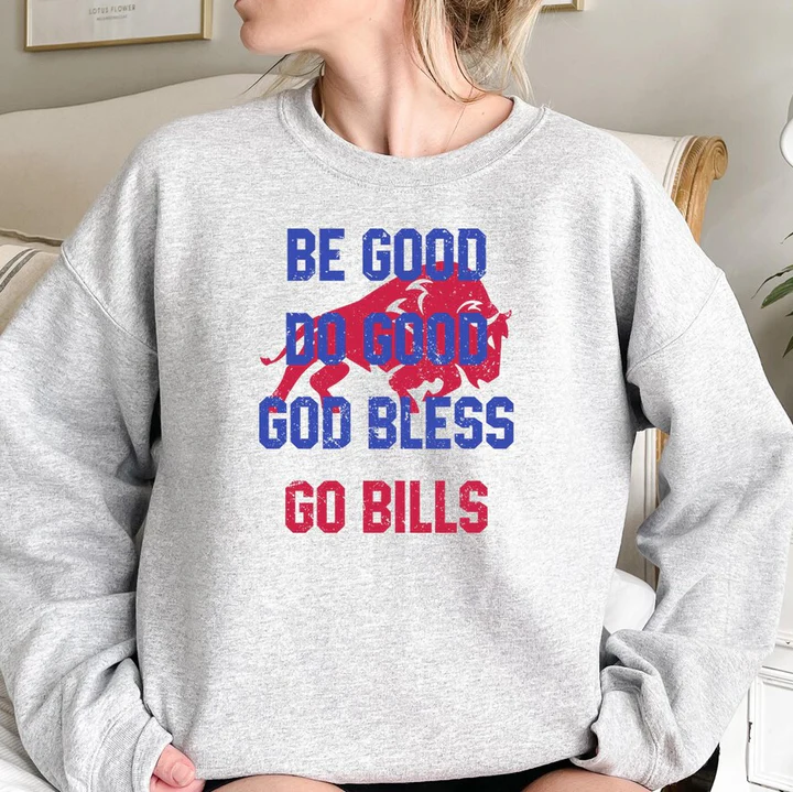 Be Good Do Good Go Bless Go Bills Buffalo Football Sweatshirt