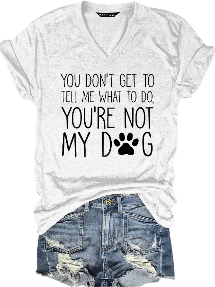 You're Not My Dog V Neck Short Sleeve T-Shirt