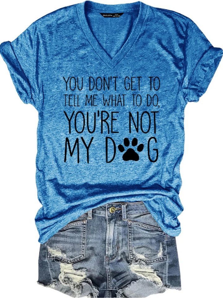 You're Not My Dog V Neck Short Sleeve T-Shirt