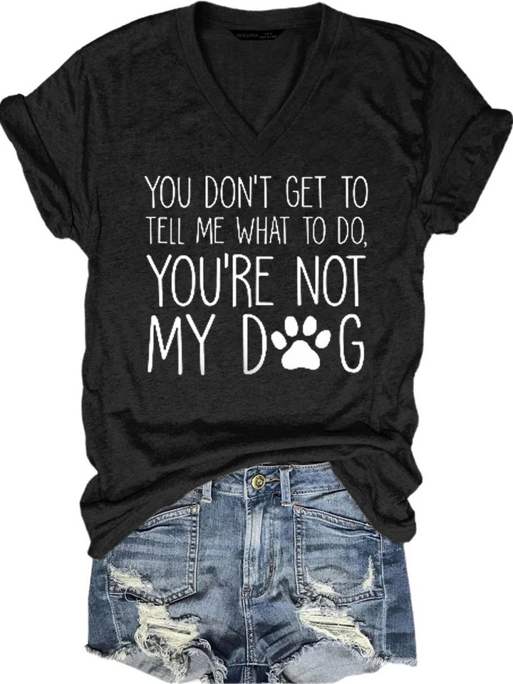You're Not My Dog V Neck Short Sleeve T-Shirt