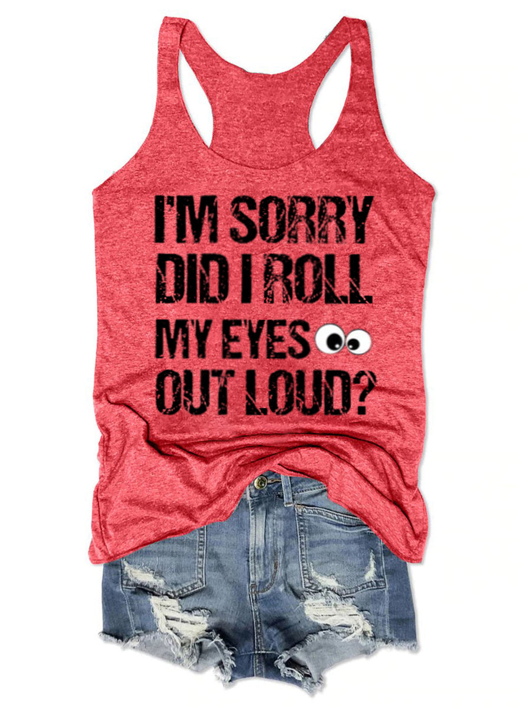 I'm Sorry Did I Roll My Eyes Out Loud Funny Tank