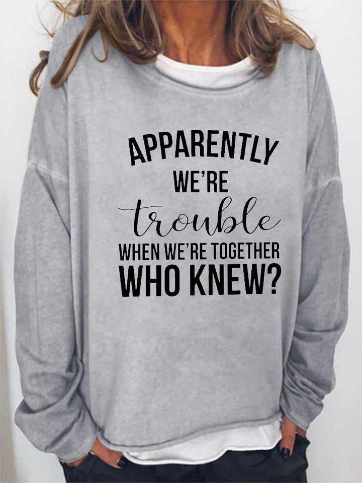Apparently We're Trouble When We're Together Long Sleeve Shirt