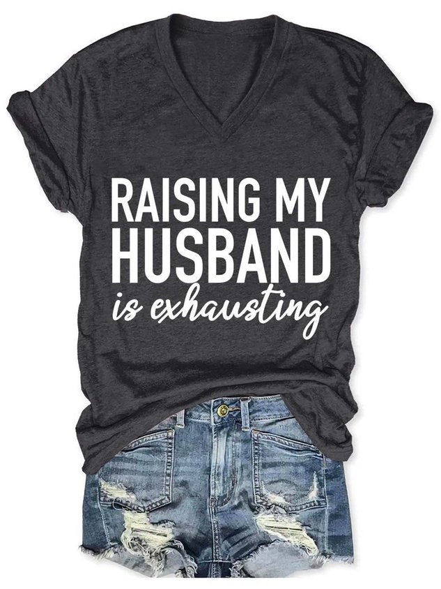 Raising My Husband is Exhausting Funny V-neck Casual T-shirt
