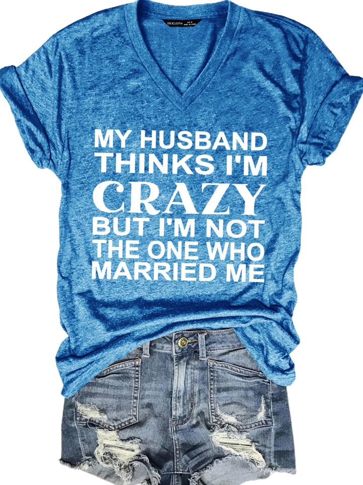 Funny My Husband Thinks I'm Crazy Letter Casual Short Sleeve T-Shirt