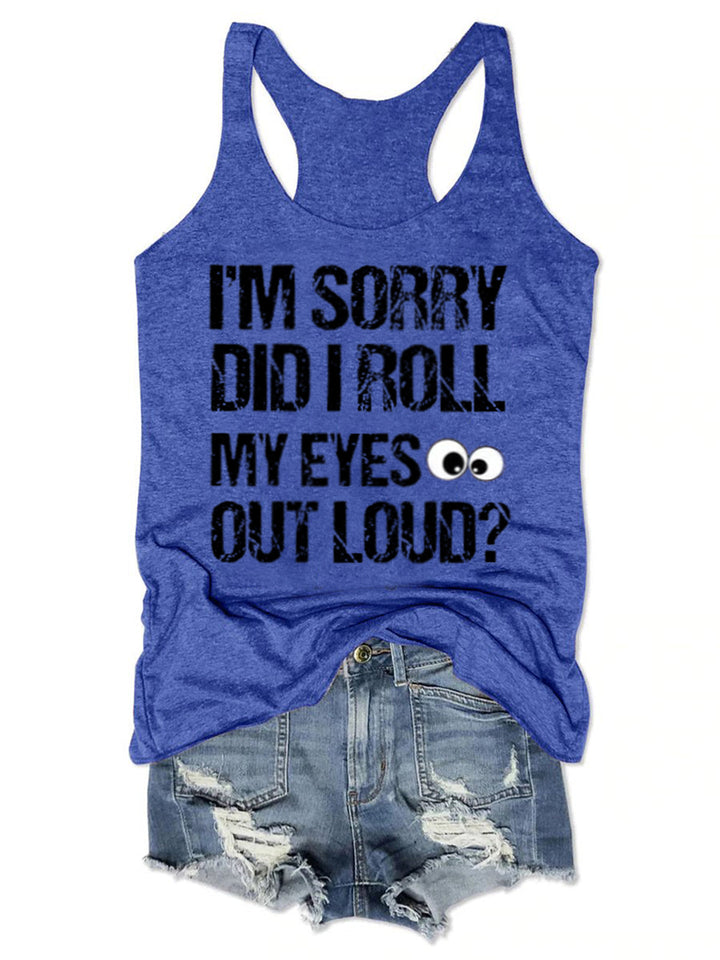 I'm Sorry Did I Roll My Eyes Out Loud Funny Tank