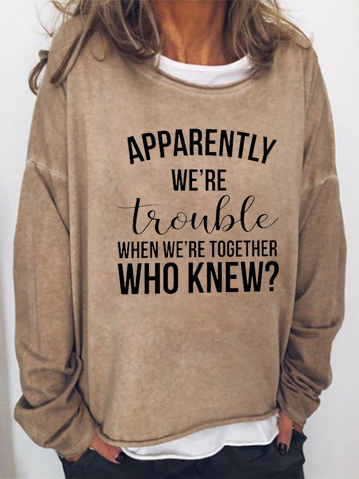 Apparently We're Trouble When We're Together Long Sleeve Shirt