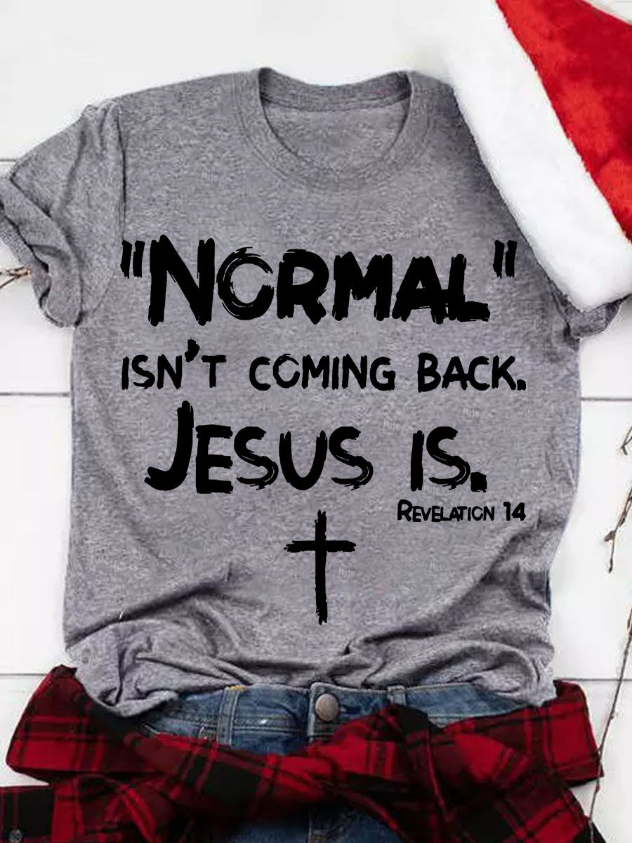 Normal Isn't Coming Back Jesus Is Crew-Neck T-Shirt