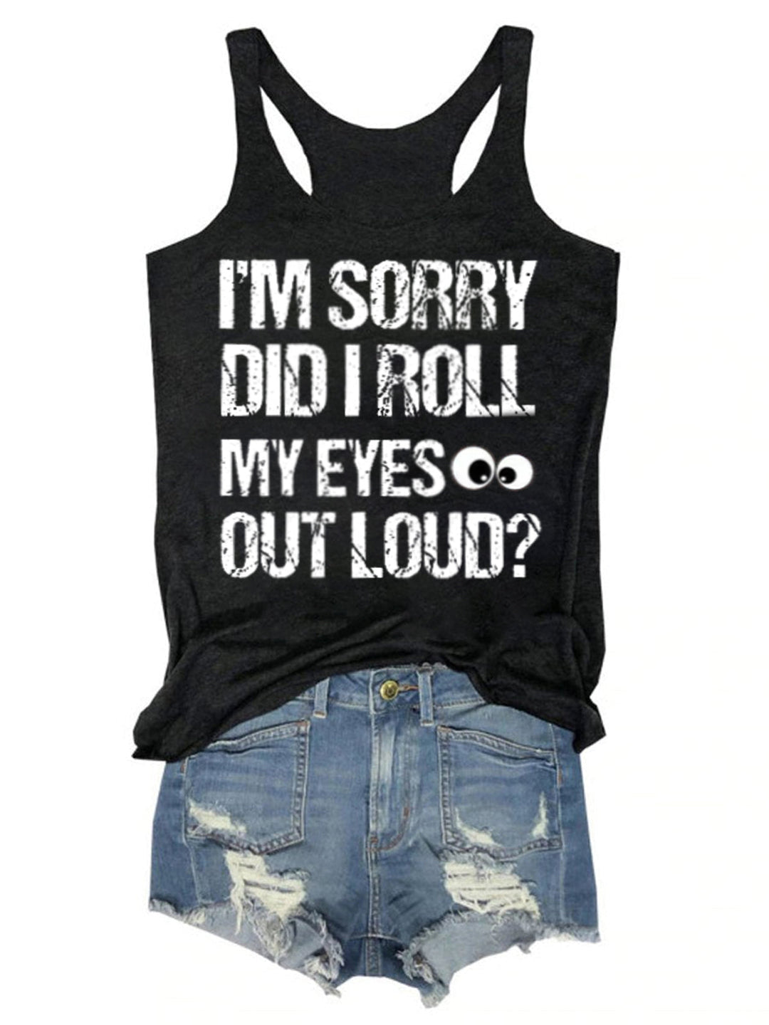 I'm Sorry Did I Roll My Eyes Out Loud Funny Tank