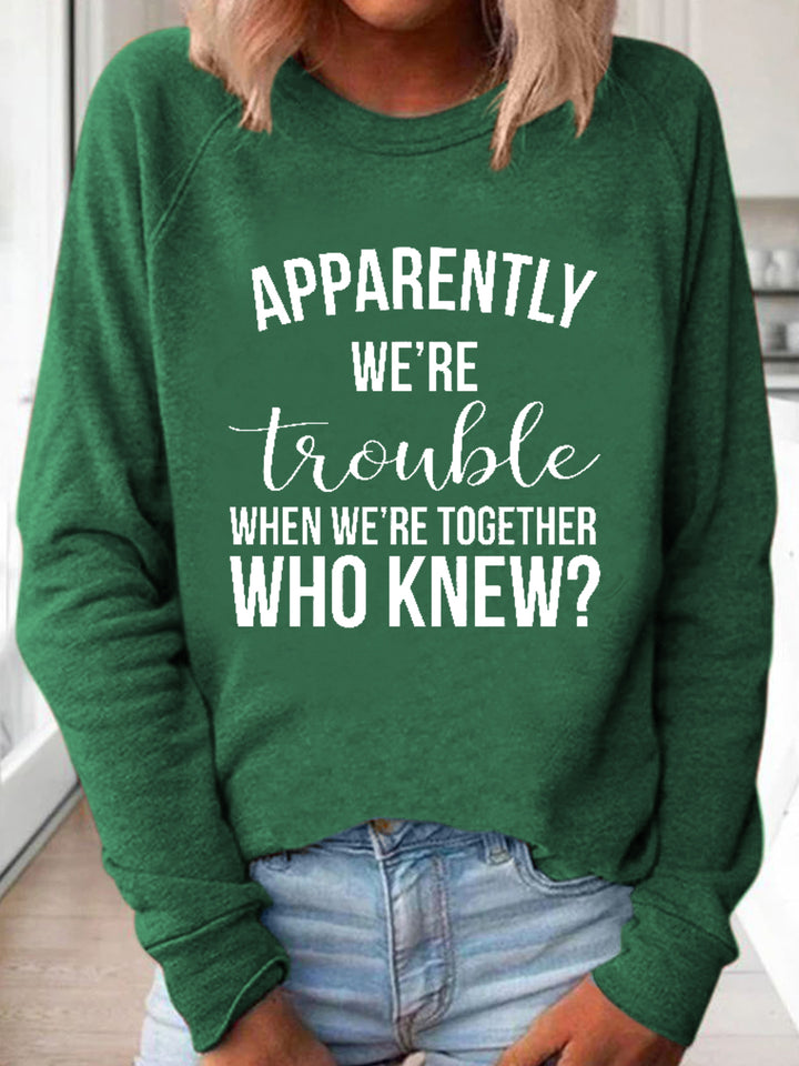 Apparently We're Trouble When We're Together Long Sleeve Shirt