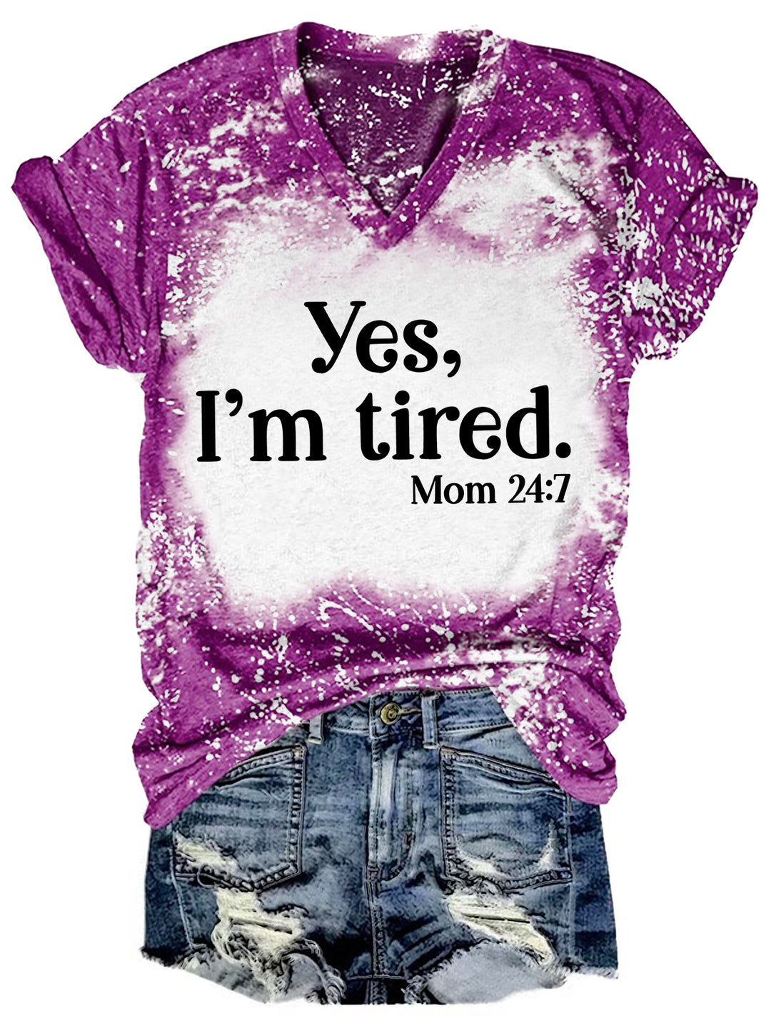 Yes I'm Tired Mom 24:7 Tie Dye V Neck T-shirt