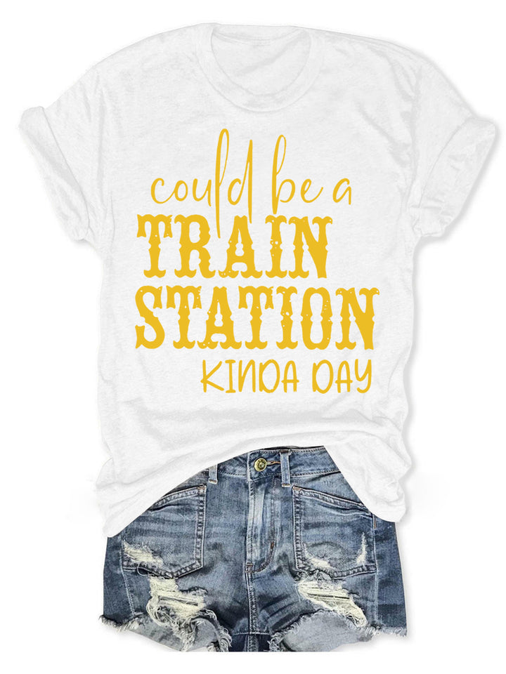 Could Be A Train Station Kinda Day Tee