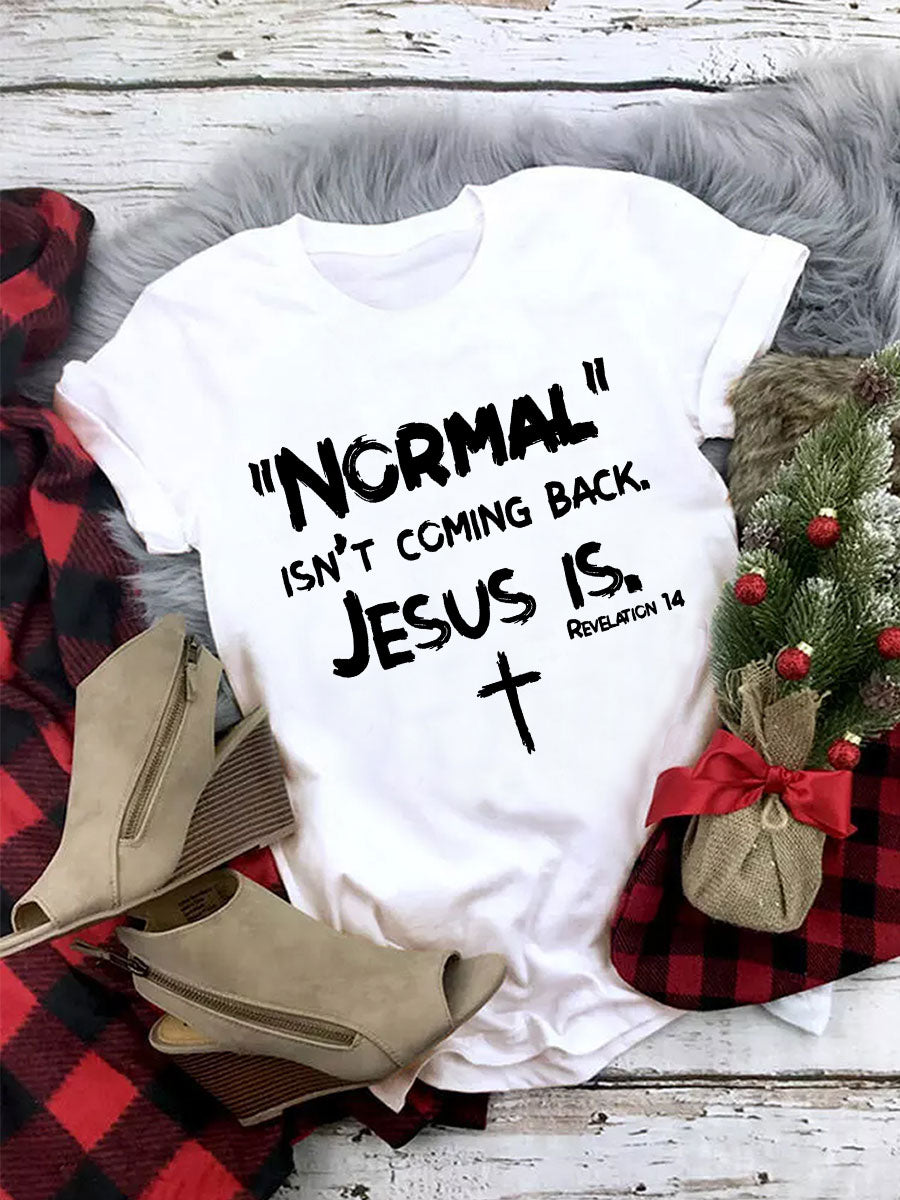 Normal Isn't Coming Back Jesus Is Crew-Neck T-Shirt