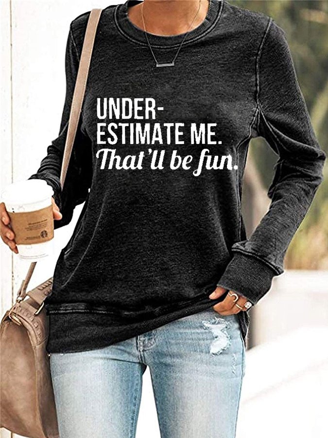 Underestimate Me That'll Be Fun Long Sleeve Shirt