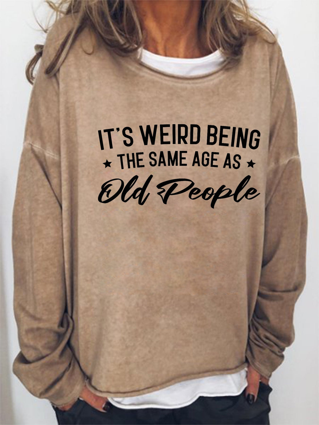 It's Weird Being The Same Age As Old People Long Sleeve Shirt