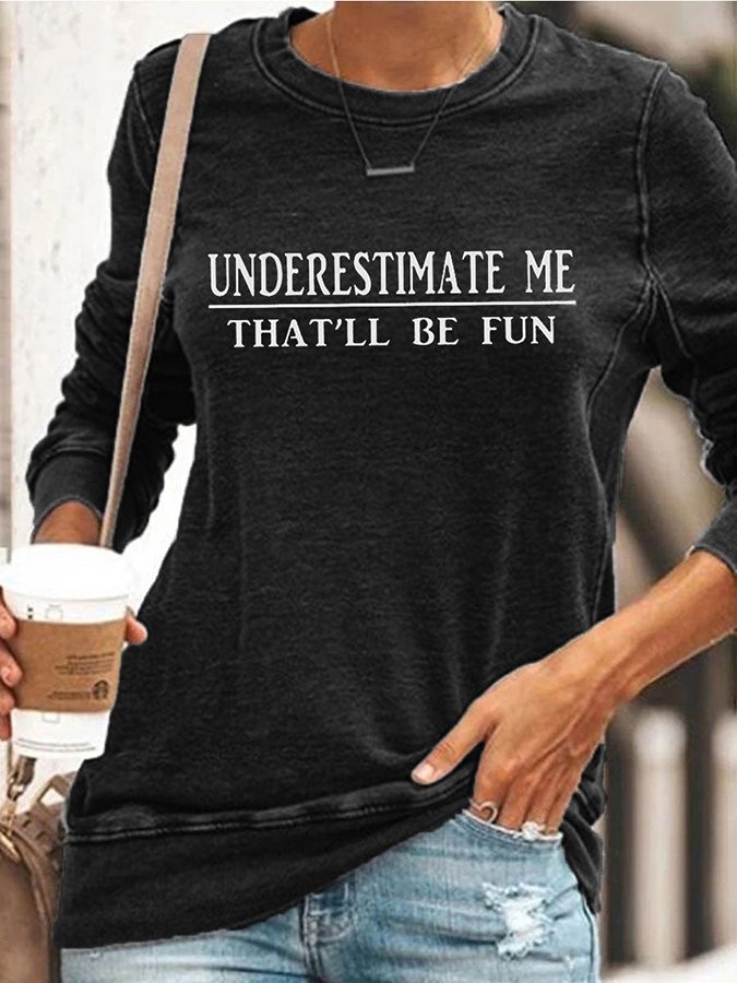 Underestimate Me That'll Be Fun Long Sleeve Shirt