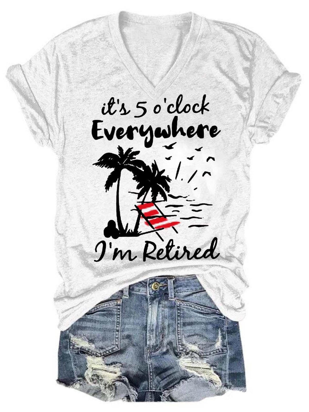 It's 5 o'clock Everywhere I'm Retired V Neck T-shirt