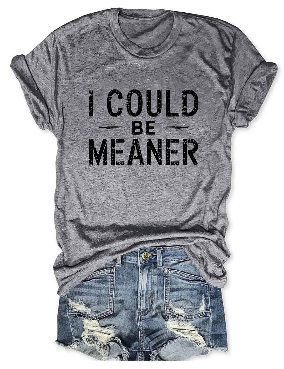 I Could Be Meaner Crew Neck T-shirt