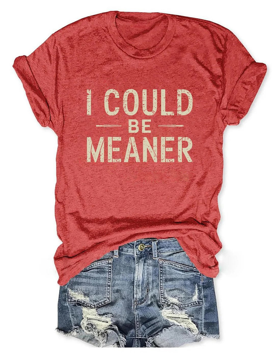 I Could Be Meaner Crew Neck T-shirt