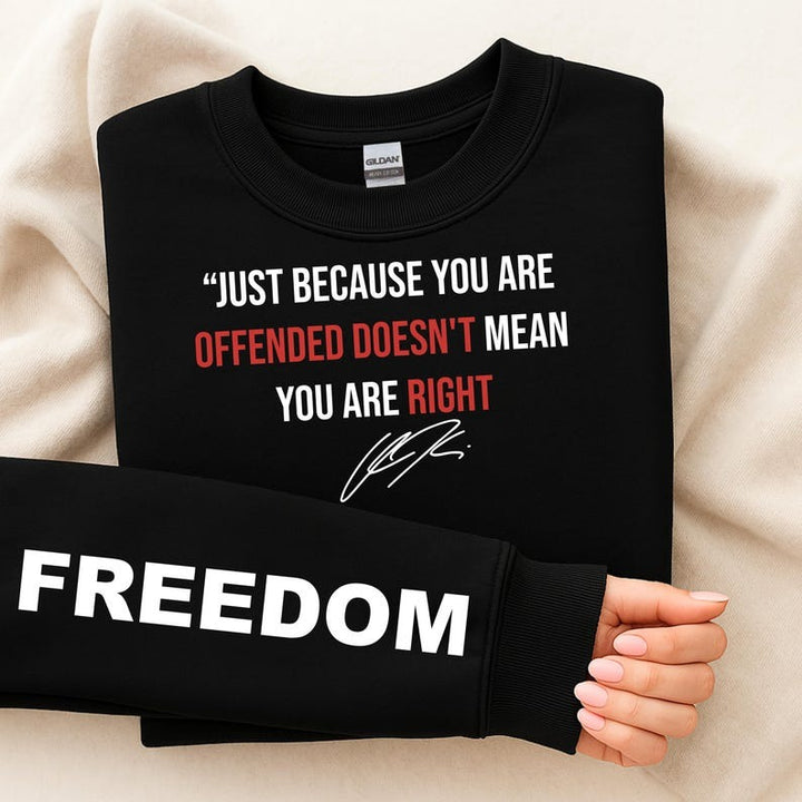 Just Because You’re Offended Doesn’t Mean You’re Right Sweatshirt