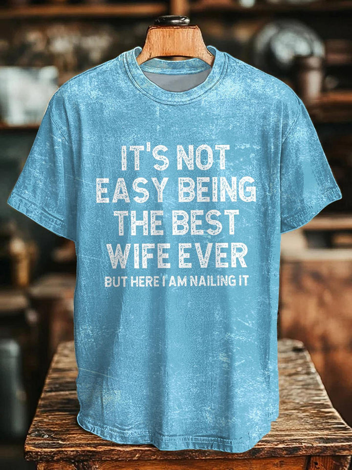 It's Not Easy Being The Best Wife Ever But Here I Am Nailing It Crew Neck T-shirt