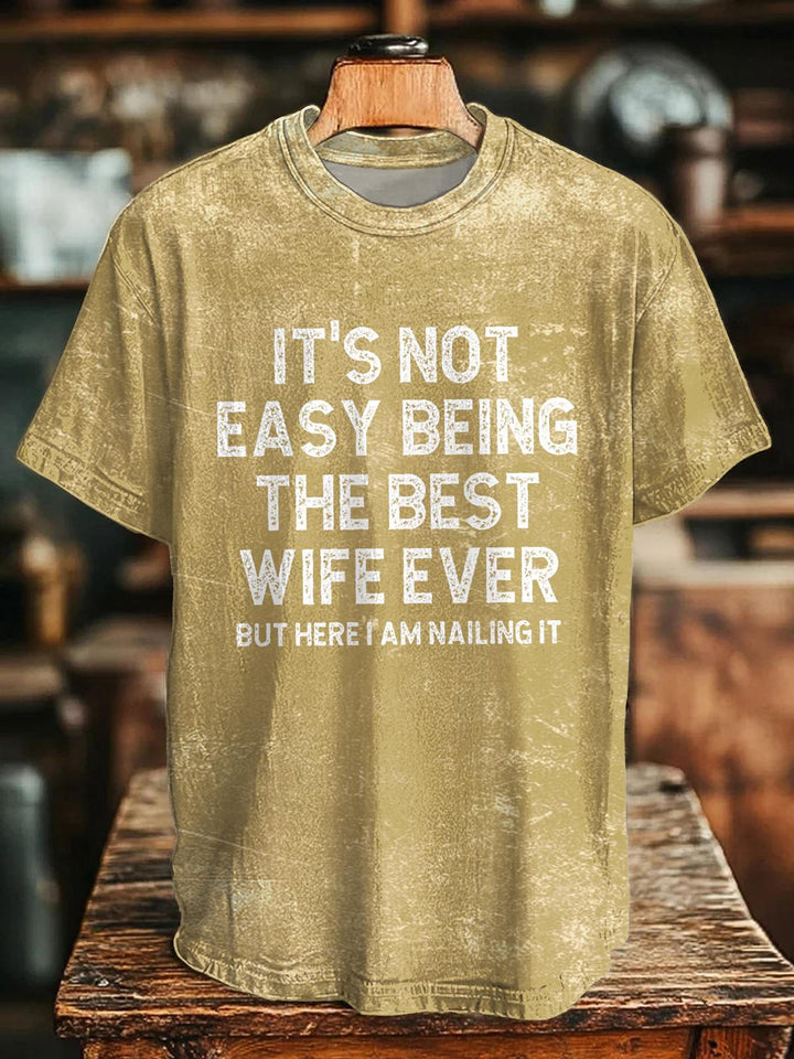 It's Not Easy Being The Best Wife Ever But Here I Am Nailing It Crew Neck T-shirt