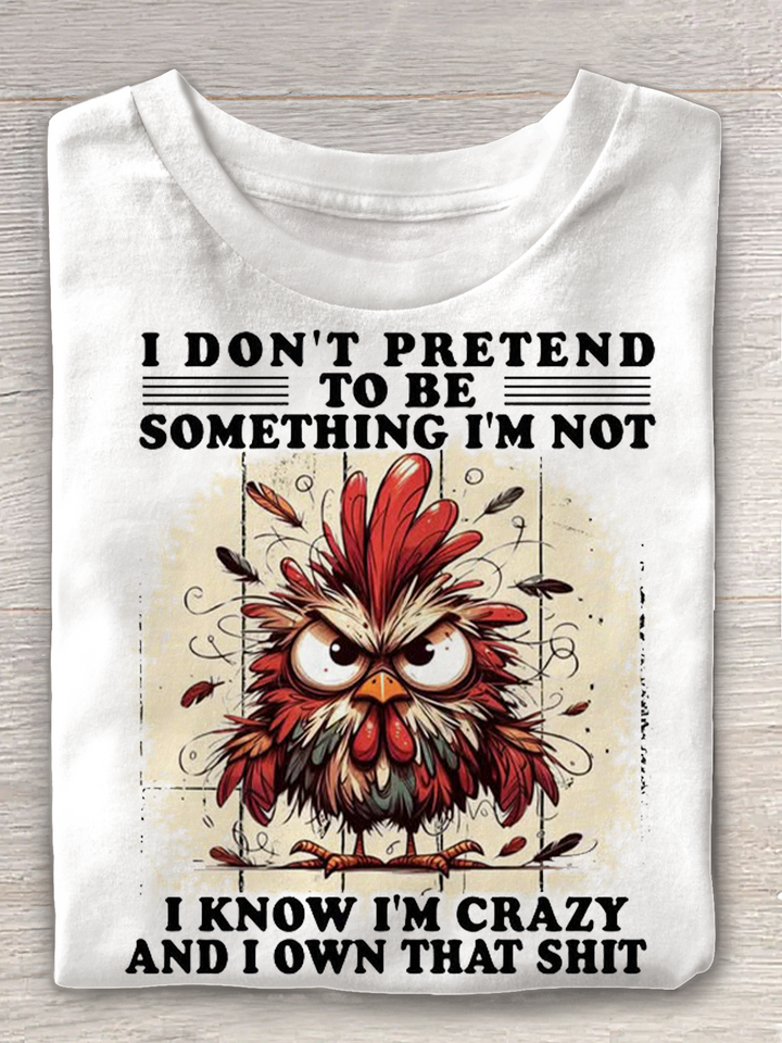 I Don't Pretend To Be Something I'm Not I Know I'm Crazy And I Own Trat Srit Crew Neck T-shirt