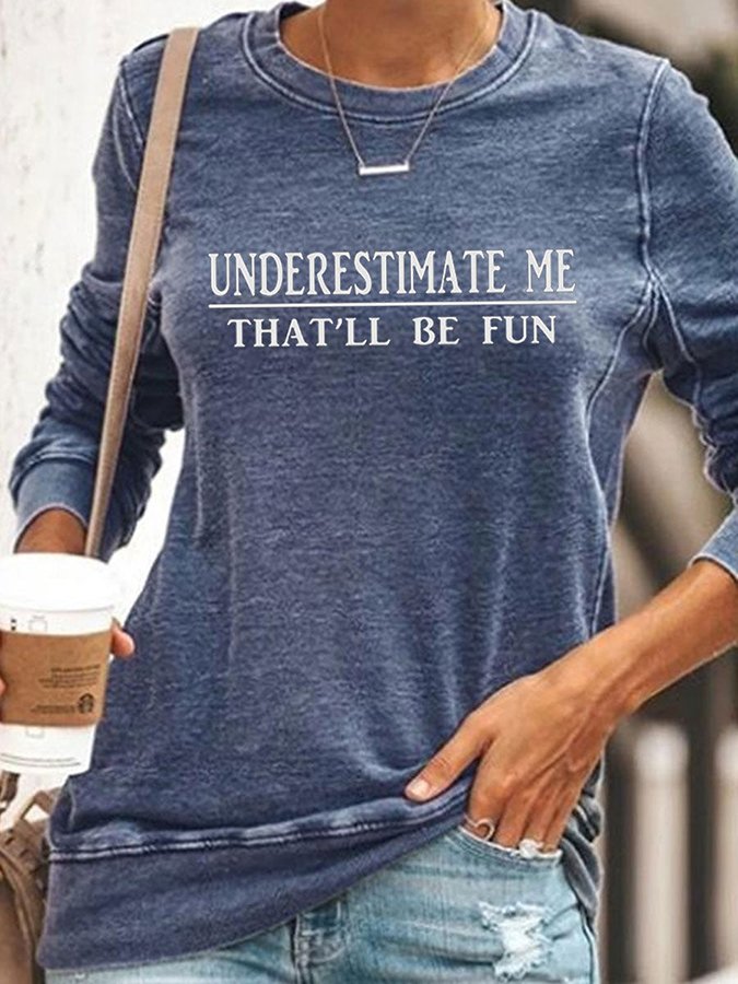 Underestimate Me That'll Be Fun Long Sleeve Shirt