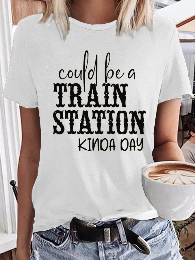 Women's Could Be A Train Station Kinda Day Print T-Shirt