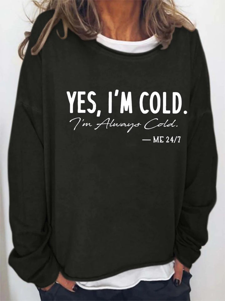 Yes, I'm Cold I'm Alway Cold Me 24:7 Crew Neck Shirt