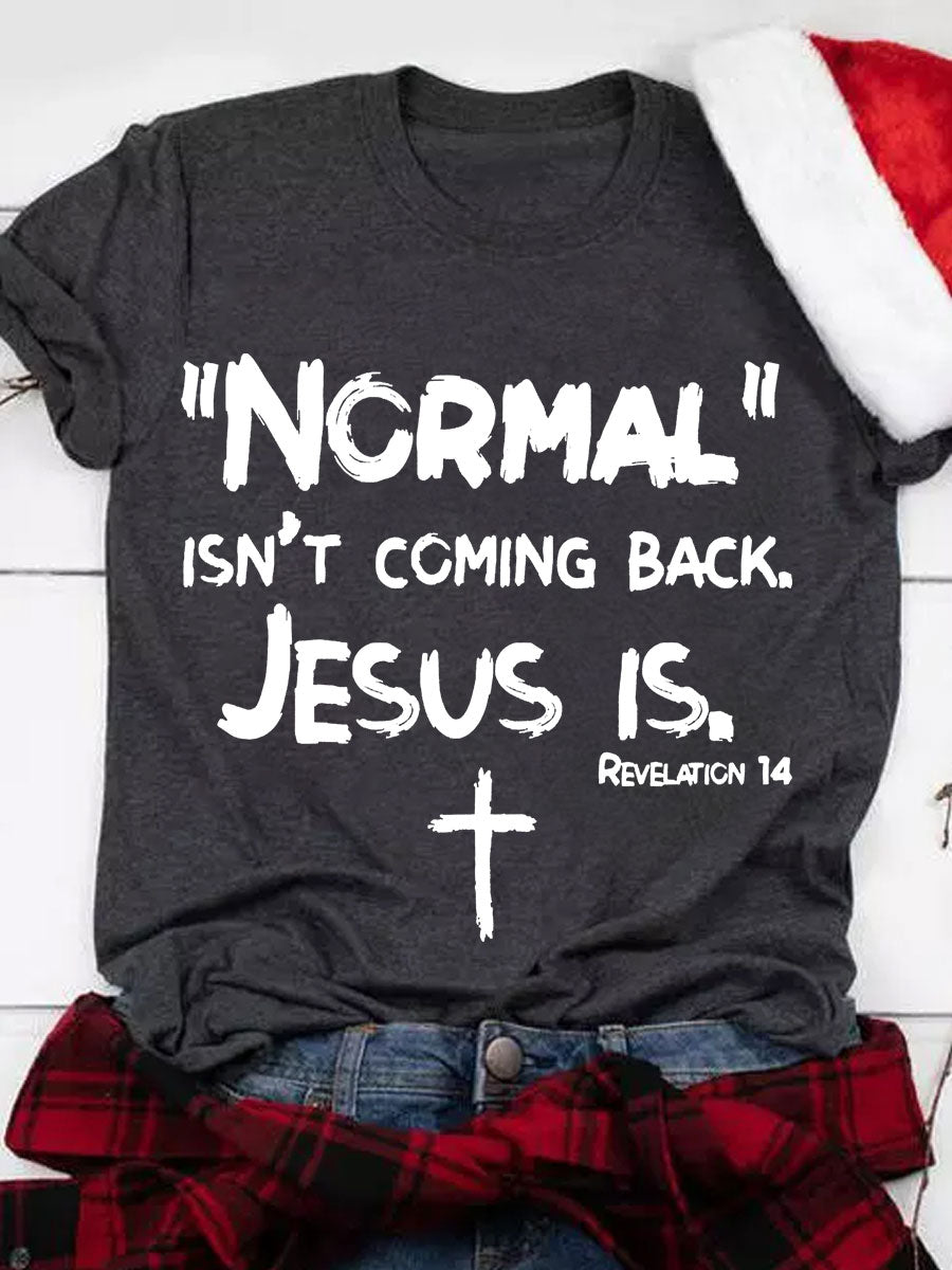 Normal Isn't Coming Back Jesus Is Crew-Neck T-Shirt