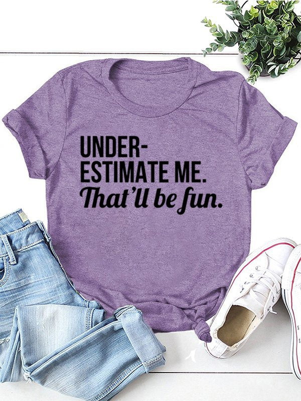 Underestimate Me That'll Be Fun Tee Women Slogan T-shirt