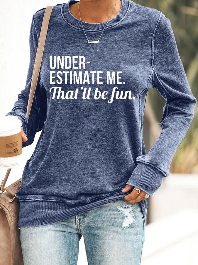 Underestimate Me That'll Be Fun Long Sleeve Shirt