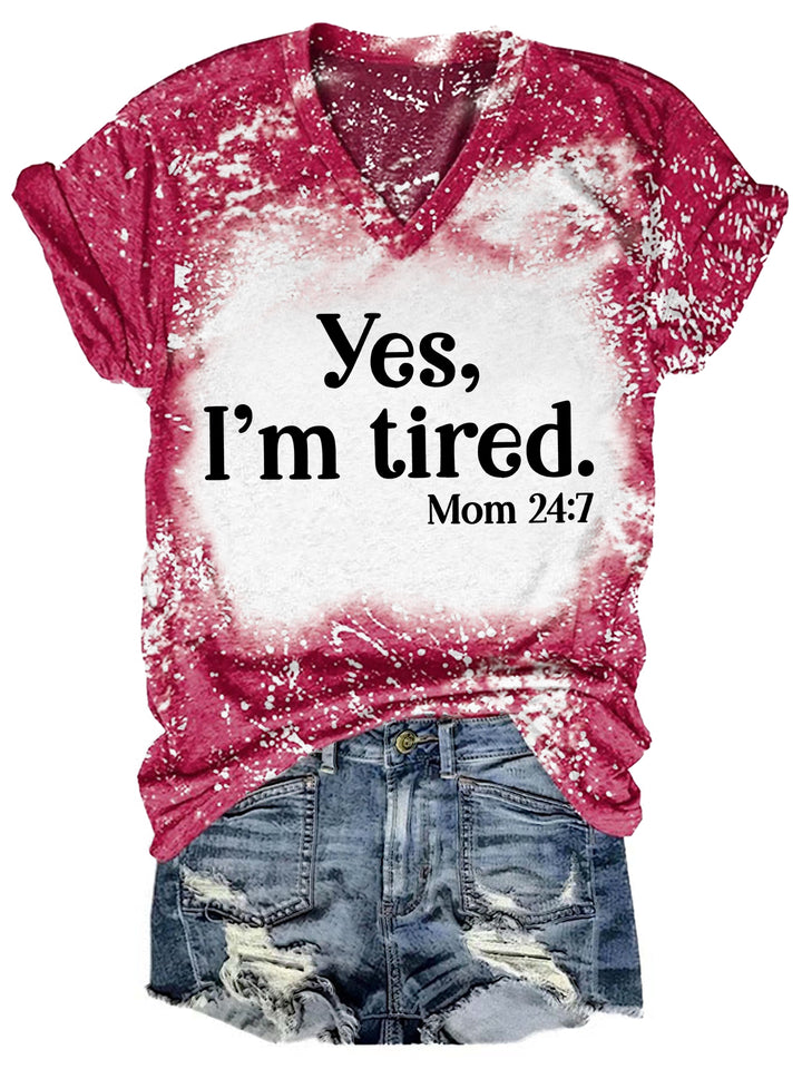 Yes I'm Tired Mom 24:7 Tie Dye V Neck T-shirt