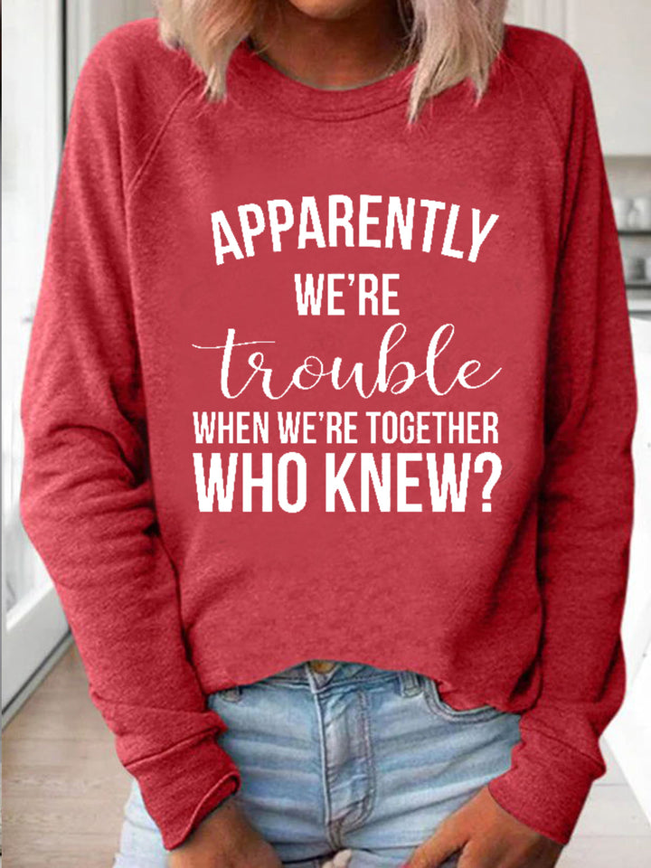 Apparently We're Trouble When We're Together Long Sleeve Shirt