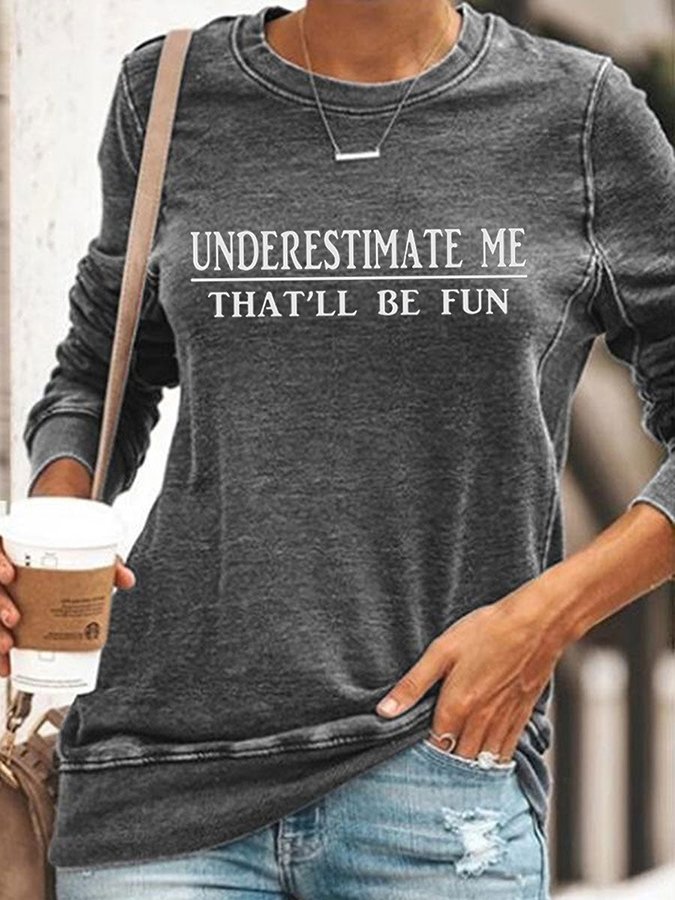 Underestimate Me That'll Be Fun Long Sleeve Shirt