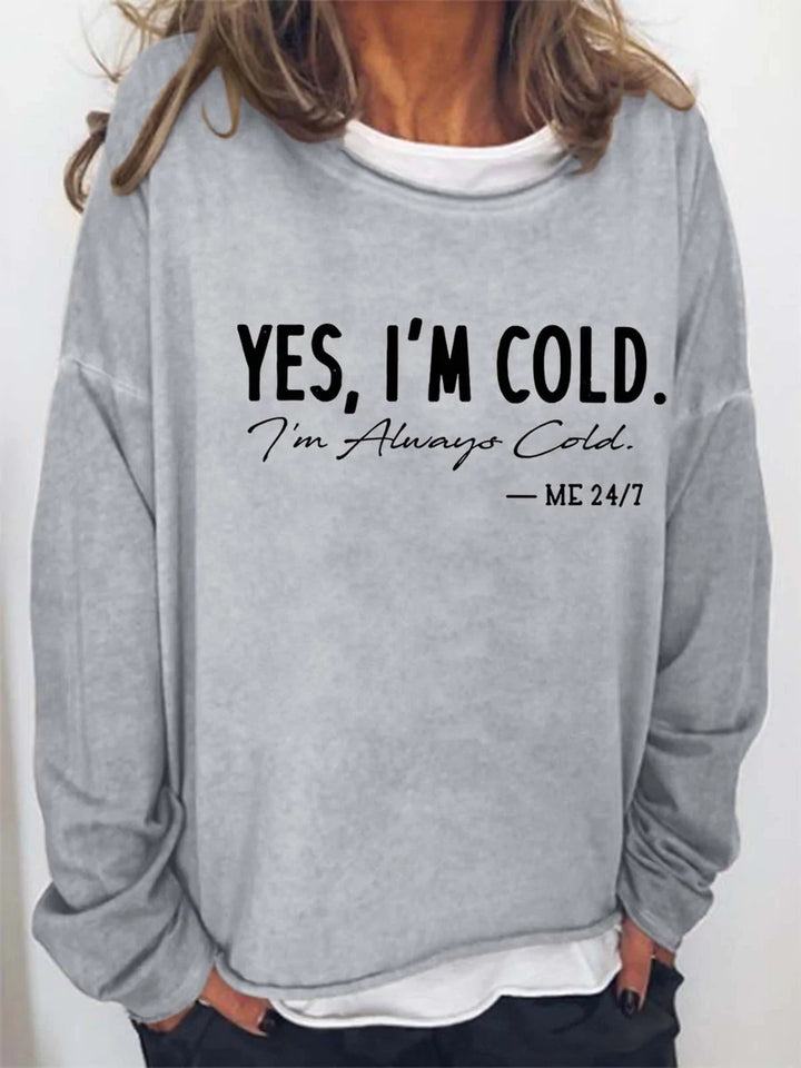 Yes, I'm Cold I'm Alway Cold Me 24:7 Crew Neck Shirt