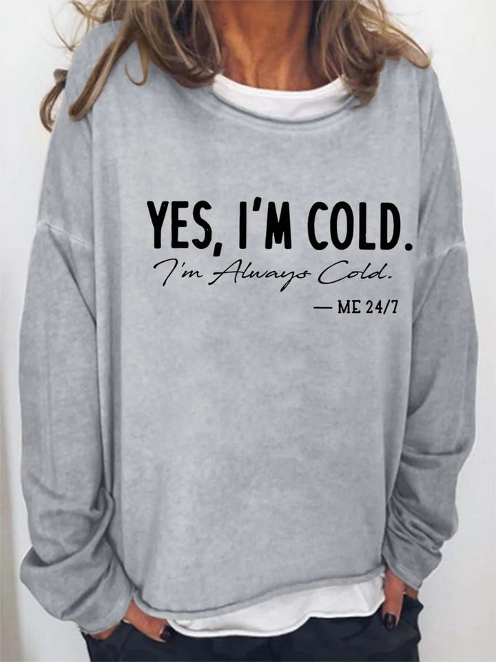 Yes, I'm Cold I'm Alway Cold Me 24:7 Crew Neck Shirt