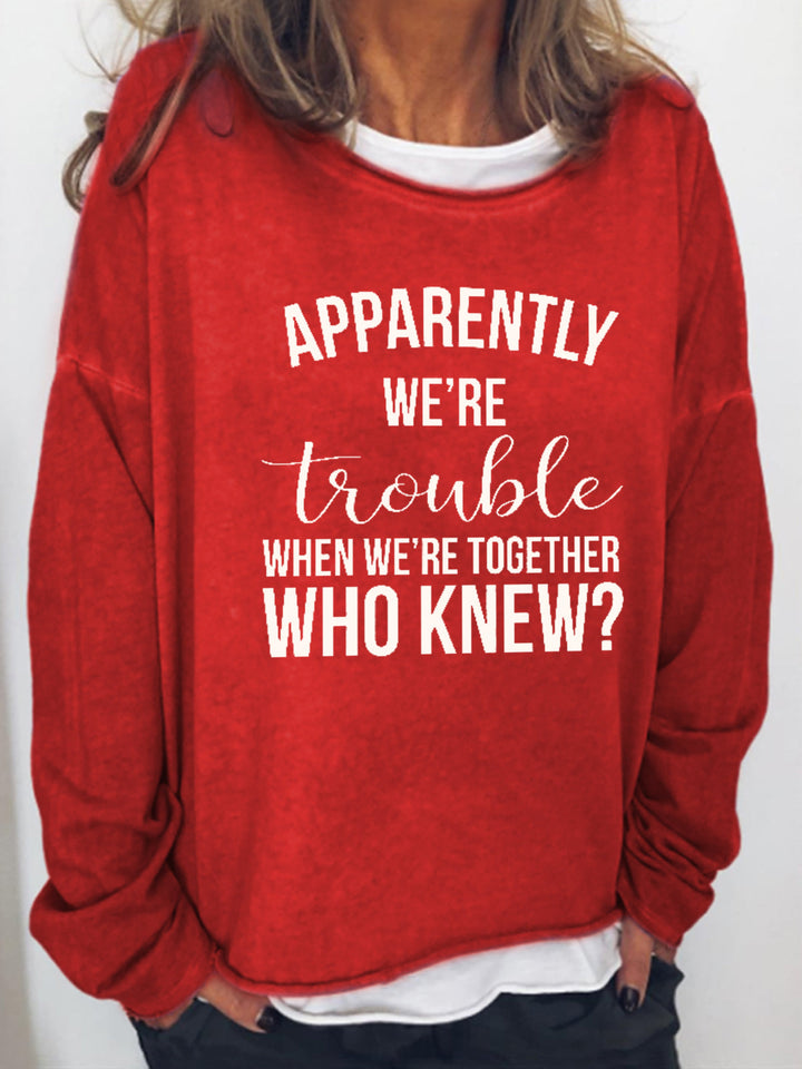 Apparently We're Trouble When We're Together Long Sleeve Shirt