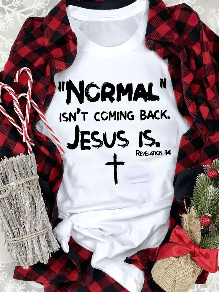 Normal Isn't Coming Back Jesus Is Crew-Neck T-Shirt