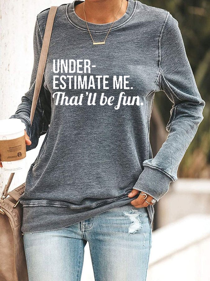 Underestimate Me That'll Be Fun Long Sleeve Shirt