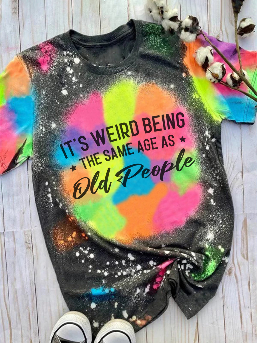 It's Weird Being The Same Age As Old People Tie Dye T-Shirts