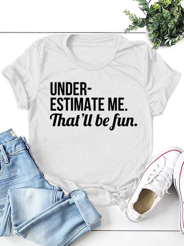 Underestimate Me That'll Be Fun Tee Women Slogan T-shirt