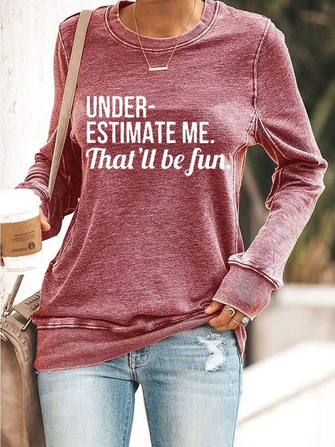 Underestimate Me That'll Be Fun Long Sleeve Shirt