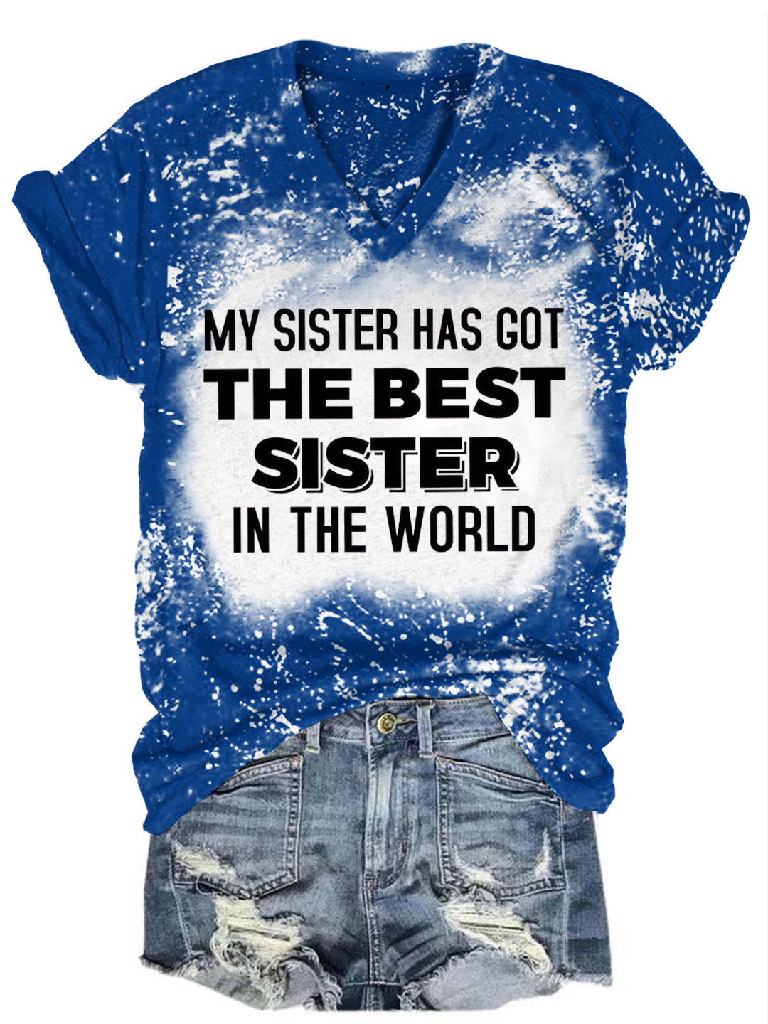 My Sister Has Got The Best Sister In The World Bleaching V Neck T-shirt