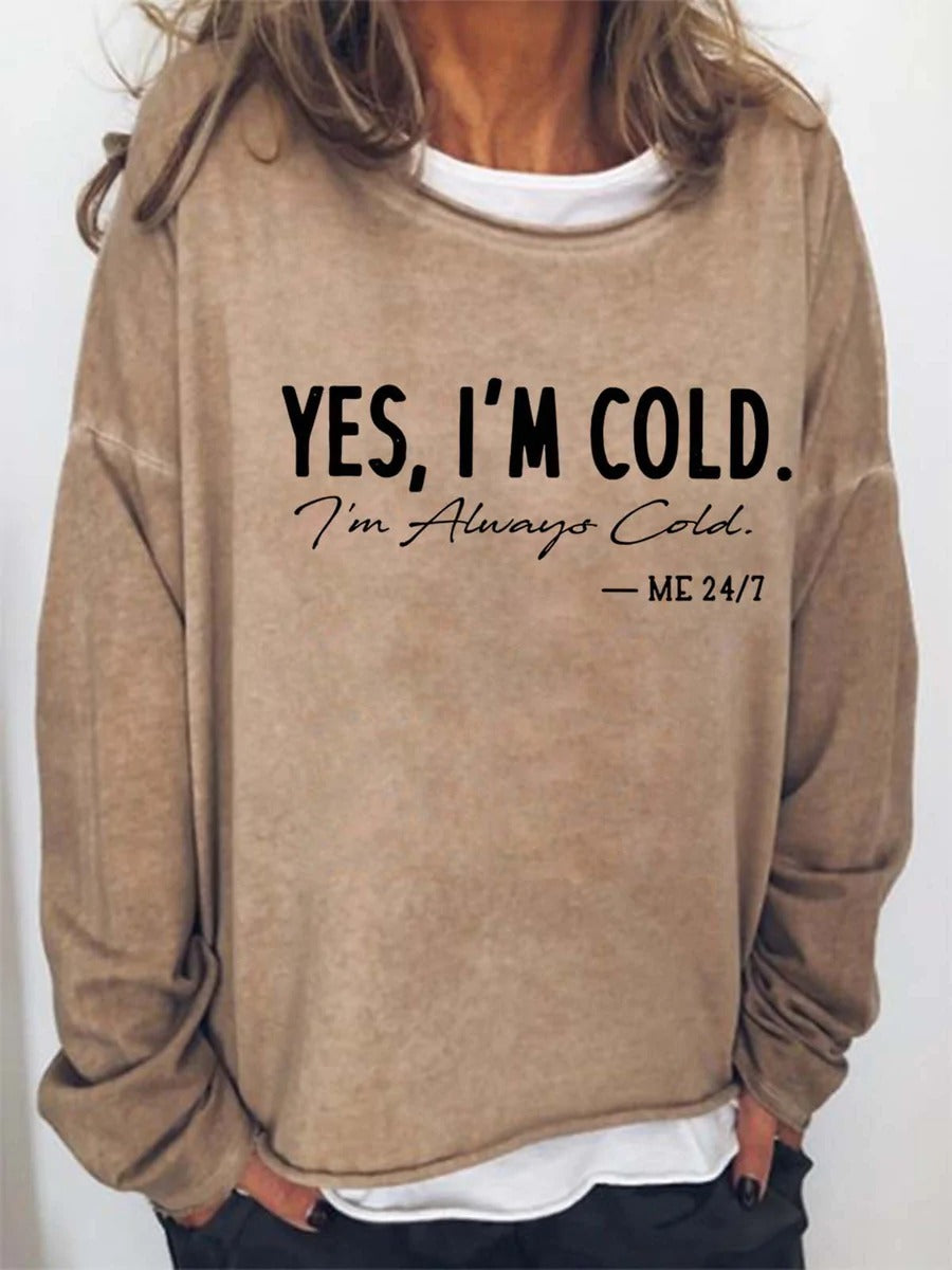 Yes, I'm Cold I'm Alway Cold Me 24:7 Crew Neck Shirt