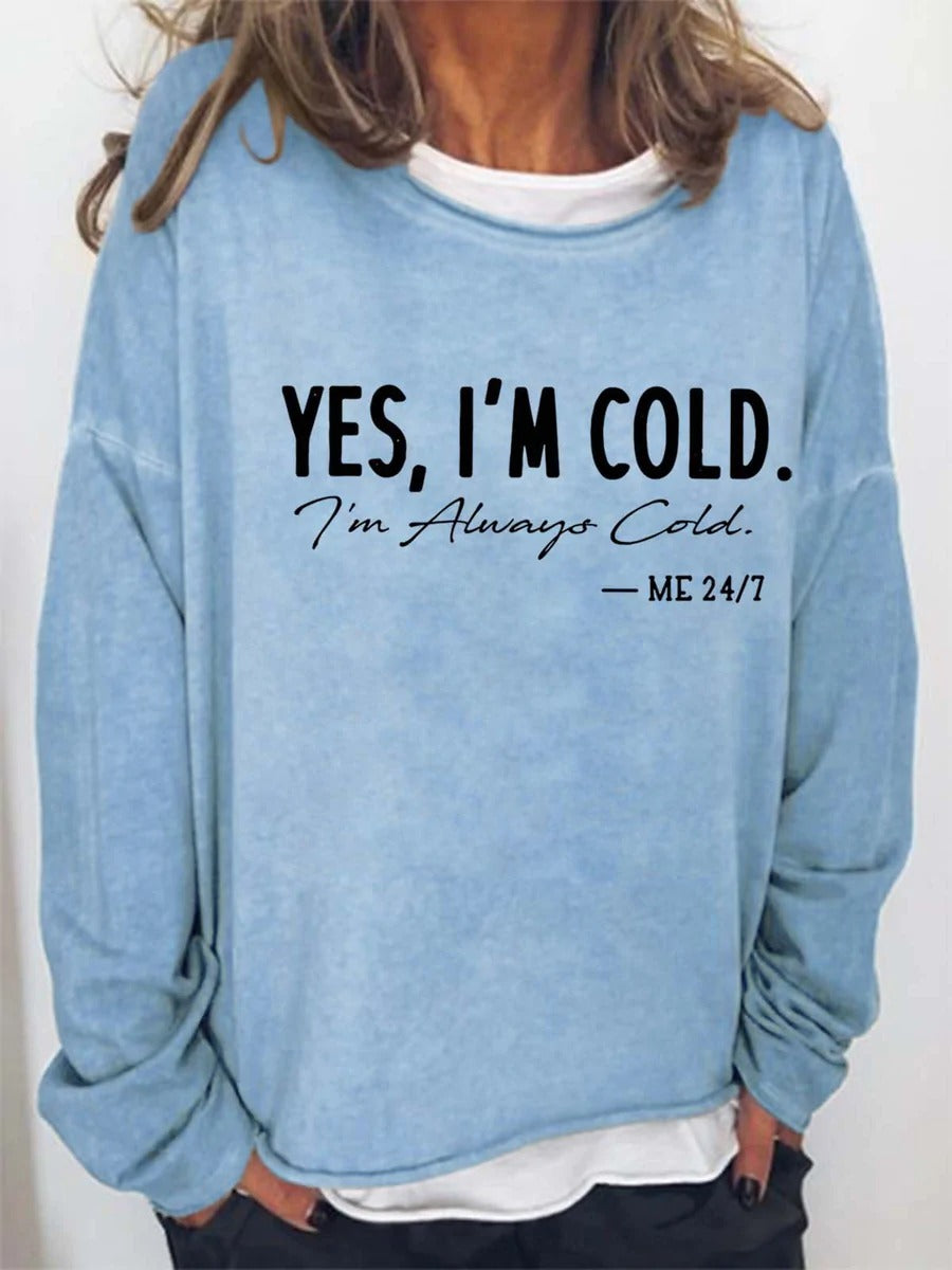 Yes, I'm Cold I'm Alway Cold Me 24:7 Crew Neck Shirt