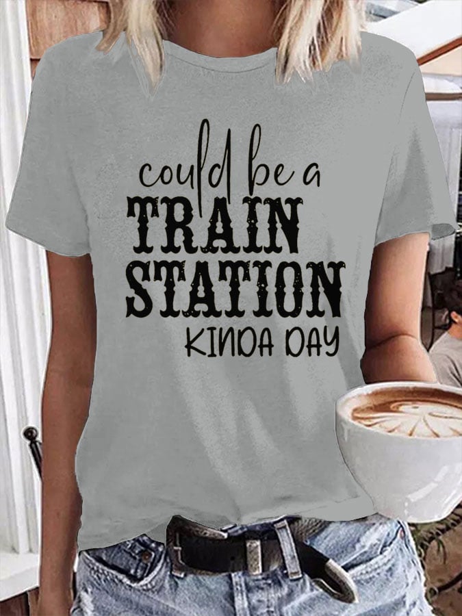 Women's Could Be A Train Station Kinda Day Print T-Shirt